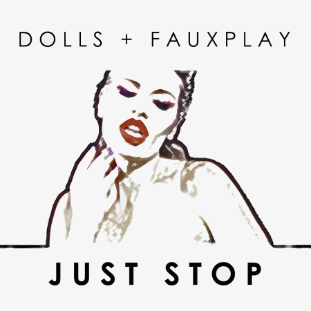 DOLLS + Fauxplay debut single JUST STOP Single Artwork